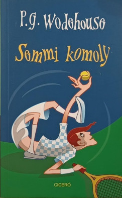 P. G. Wodehouse - Semmi komoly