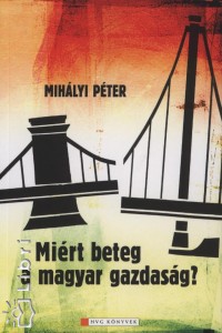 Mihlyi Pter - Mirt beteg a magyar gazdasg?