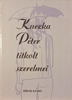 Kuczka P�ter titkolt szerelmei
