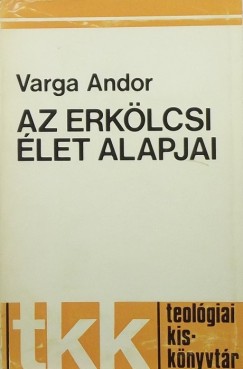 Varga Andrs - Az erklcsi let alapjai