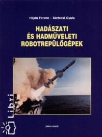 Hajdú Ferenc - Sárhidai Gyula - Hadászati és hadmûveleti robotrepülõgépek