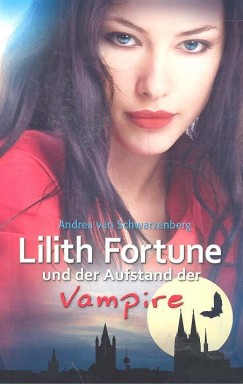 Andrea Van Schwarzenberg - Lilith Fortune und der Aufstand der Vampire