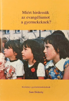 Mi�rt hirdess�k az evang�liumot a gyermekeknek?
