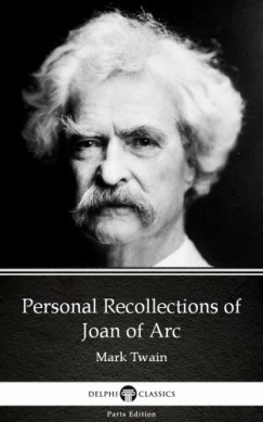 Mark Twain - Personal Recollections of Joan of Arc by Mark Twain (Illustrated)