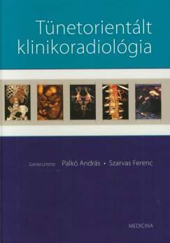 Palk Andrs   (Szerk.) - Szarvas Ferenc   (Szerk.) - Tnetorientlt klinikoradiolgia