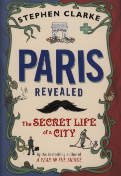 Stephen Clarke - Paris Revealed