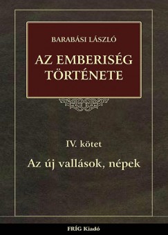 Barabsi Lszl - Az emberisg trtnete IV. ktet - Az j vallsok, npek