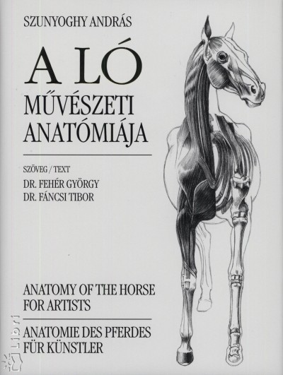 Szunyoghy András - A ló művészeti anatómiája