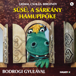 Bodrogi Gyula - Grimm, Csuks, Bergendy: Ss, a srkny - Hamupipke - CD