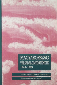 Fokasz Nikosz   (Szerk.) - rkny Antal   (Szerk.) - Magyarorszg trsadalomtrtnete III. 1945-1989