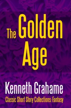 Kenneth Grahame - The Golden Age