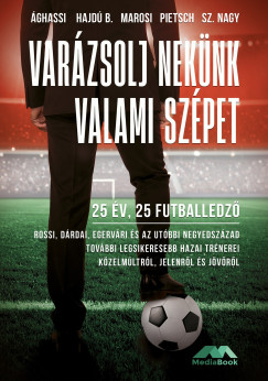 Ághassi Attila - Hajdú B. István - Marosi Gergely - Pietsch Tibor - Sz. Nagy Tamás - Varázsolj nekünk valami szépet