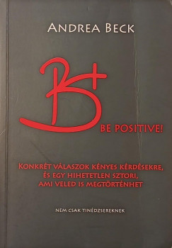 Beck Andrea - B+ Be positive! - A felvil�gos�t� k�nyv