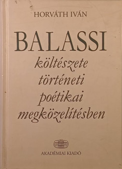 Balassi k�lt�szete t�rt�neti po�tikai megk�zel�t�sben