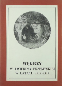Lagzi Istvn   (Szerk.) - Wegrzy w twierdzy przemyskiej w latach 1914-1915