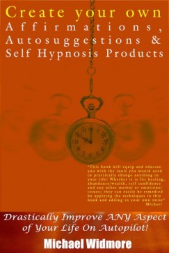 Michael Widmore - Create Your Own Affirmations, Autosuggestions and Self Hypnosis Products