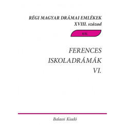 Ferences iskoladrmk VI. - Csksomlyi magyar s magyar-latin nyelv drmk, tredkek a 18. szzadbl