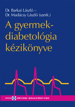 Dr Barkai Lszl - Dr Madcsy Lszl   (Szerk.) - A gyermekdiabetolgia kziknyve