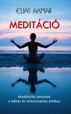 Elias Axmar - Meditci - Meditcis tmutat a bks s stresszmentes lethez