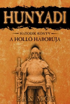 Hunyadi - A Holl hborja