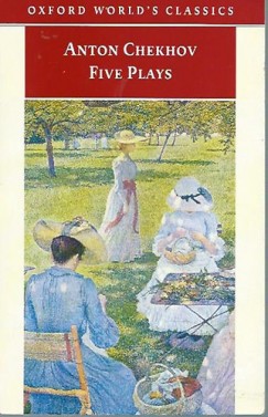 Anton Pavlovics Csehov - Five Plays: Ivanov, Seagull, Uncle Vanya, Three Sisters, Che