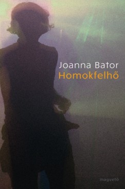 Joanna Bator - Homokfelh
