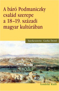 A br Podmaniczky csald szerepe a 18-19. szzadi magyar kultrban