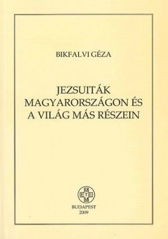 Bikfalvi Géza - Jezsuiták Magyarországon és a világ más részein