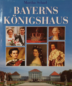 Martha Schad - Bayerns K�nighaus