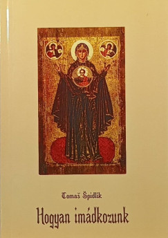 Tomas Spidlík - Hogyan imádkozunk