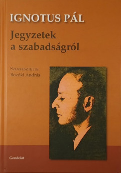 Ignotus P�l - Boz�ki Andr�s   (Szerk.) - Jegyzetek a szabads�gr�l