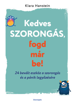 Kedves szorongs, fogd mr be!