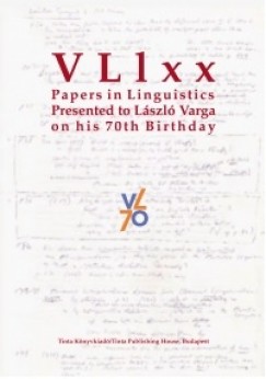 Szigetvri Pter   (Szerk.) - VLlxx - Papers in Linguistics Presented to Lszl Varga on his 70th Birthday