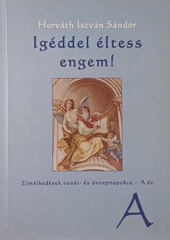 Igddel ltess engem!