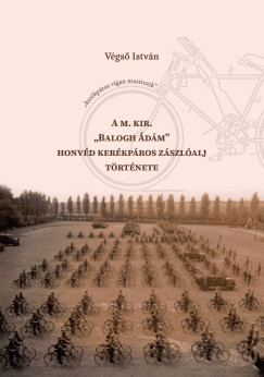 A m. kir. "Balogh �d�m" honv�d ker�kp�ros z�szl�alj t�rt�nete