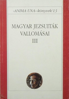 Szab Ferenc Sj   (Szerk.) - Magyar jezsuitk vallomsai III.
