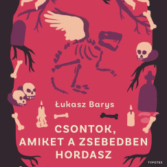 Łukasz Barys - Csontok, amiket a zsebedben hordasz