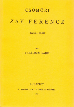 Szilgyi Sndor   (Szerk.) - Csmri Zay Ferencz 1505-1570