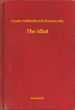 Fjodor Mihajlovics Dosztojevszkij - The Idiot