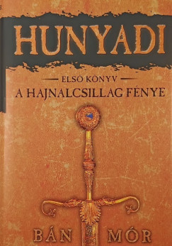 Bán Mór - Hunyadi első könyv - A hajnalcsillag fénye