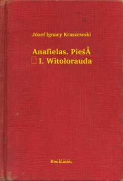 Jzef Ignacy Kraszewski - Anafielas. Pie I. Witolorauda