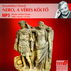 Kosztolányi Dezsõ - Molnár Piroska - Nero, a véres költõ - Hangoskönyv (MP3)