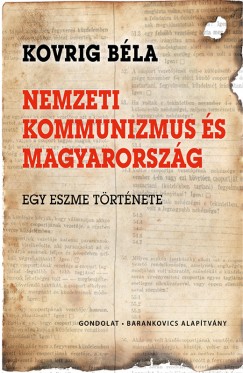 Kovrig Bla - Nemzeti kommunizmus s Magyarorszg