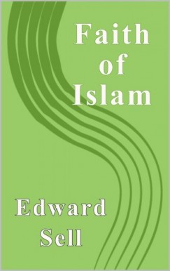 Edward Sell - The Faith of Islam