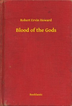Robert Ervin Howard - Blood of the Gods