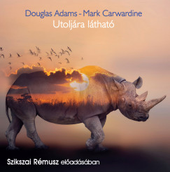 Douglas Adams - Mark Carwardine - Szikszai Rémusz - Utoljára látható - Hangoskönyv