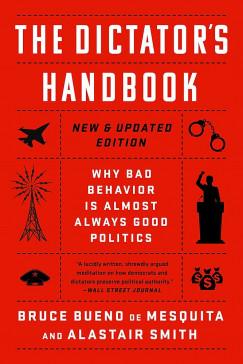 Bruce Bueno De Mesquita - Alastair Smith - The Dictator's Handbook