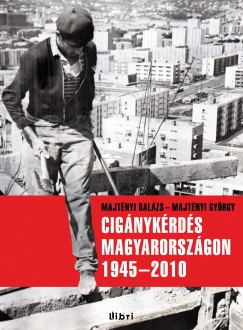 Majtnyi Gyrgy - Majtnyi Balzs - Cignykrds Magyarorszgon 1945-2010