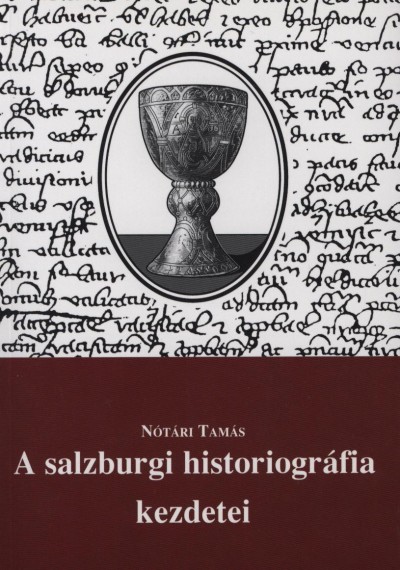 Nótári Tamás - A salzburgi historiográfia kezdetei
