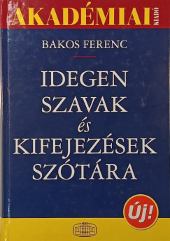Bakos Ferenc   (Szerk.) - Idegen szavak �s kifejez�sek sz�t�ra